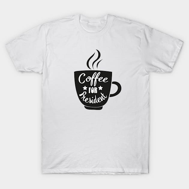 Coffee For President Funny Coffee Meme Caffeine Lover Design T-Shirt by bluerockproducts